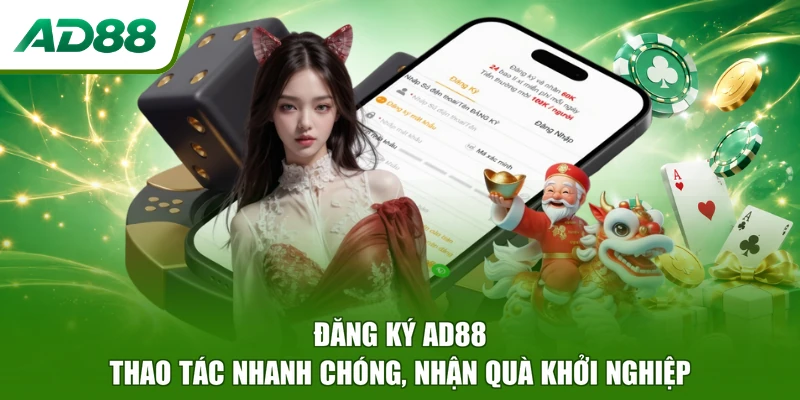 Đăng Ký AD88 - Thao Tác Nhanh Chóng, Nhận Quà Khởi Nghiệp