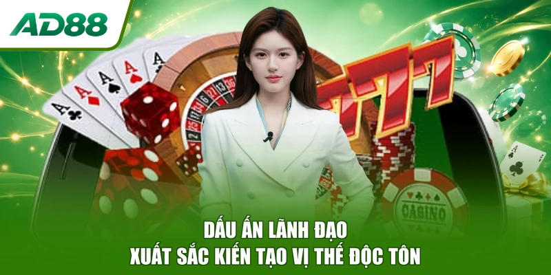 Dấu ấn lãnh đạo xuất sắc kiến tạo vị thế độc tôn