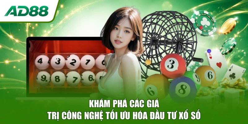 Khám phá các giá trị công nghệ tối ưu hóa đầu tư xổ số
