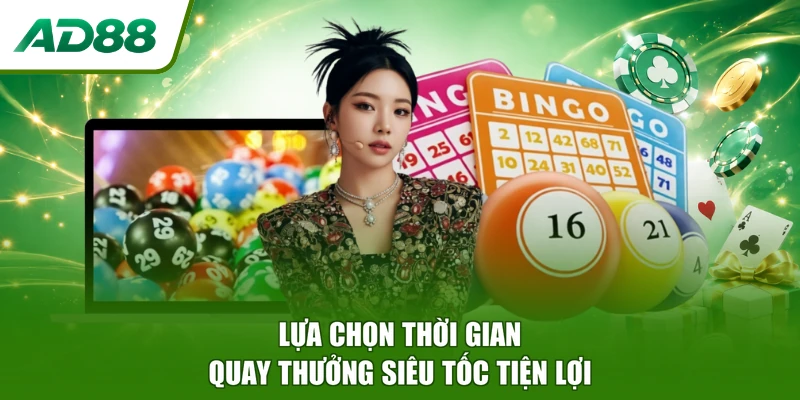 Lựa chọn thời gian quay thưởng siêu tốc tiện lợi