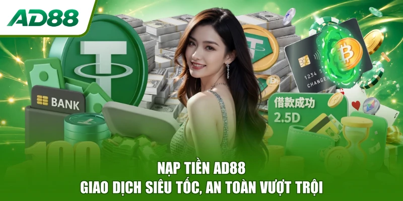 Nạp Tiền AD88 - Giao Dịch Siêu Tốc, An Toàn Vượt Trội
