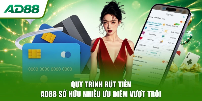 Quy trình rút tiền AD88 sở hữu nhiều ưu điểm vượt trội