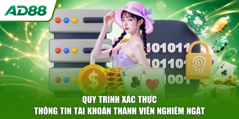 Quy trình xác thực thông tin tài khoản thành viên nghiêm ngặt