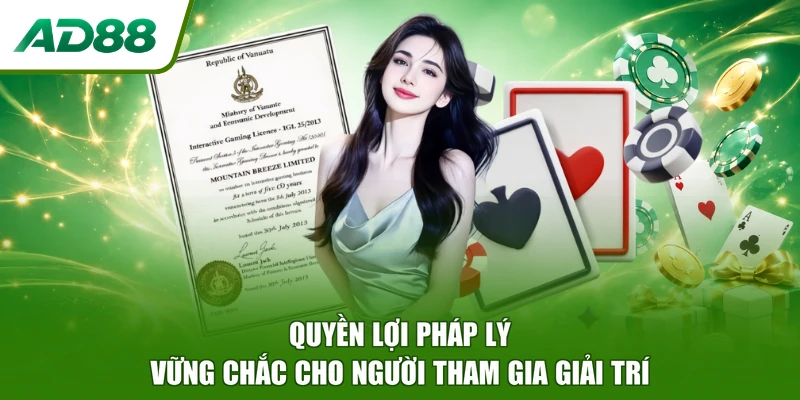 Quyền lợi pháp lý vững chắc cho người tham gia giải trí
