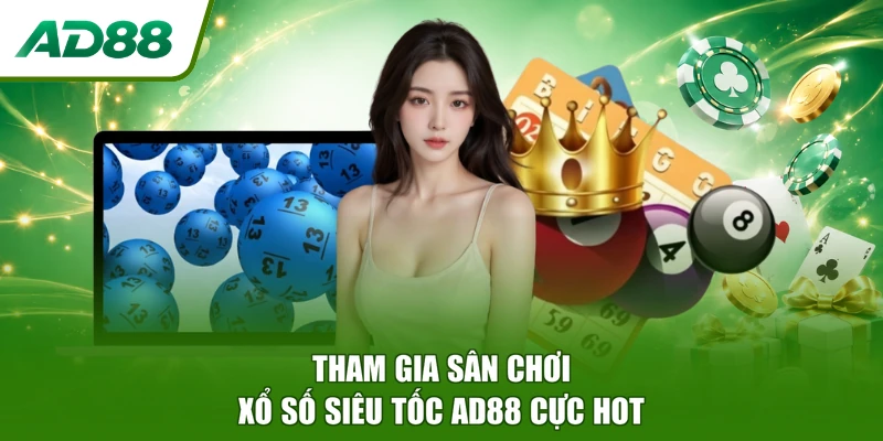 Tham gia sân chơi Xổ Số Siêu Tốc AD88 cực hot